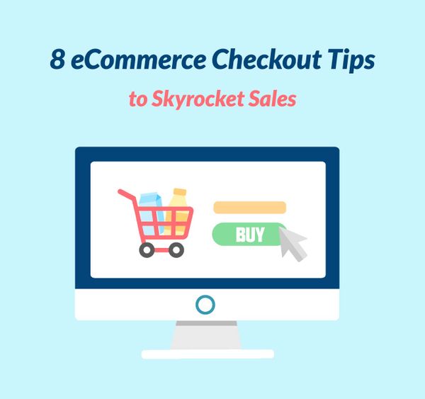 8 Checkout Tips to Skyrocket Ecommerce Sales