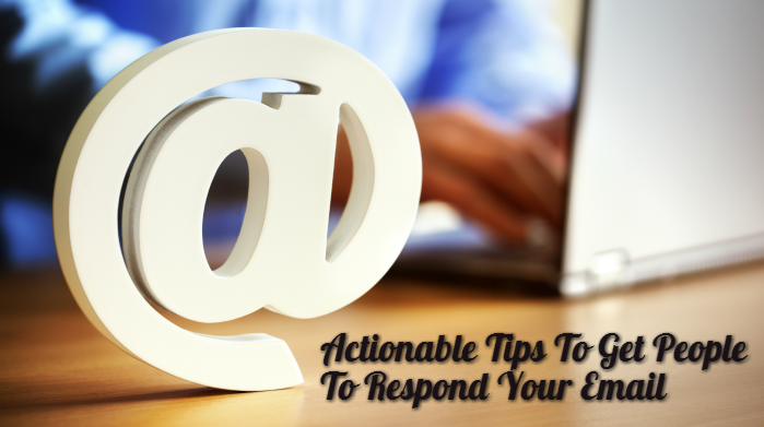 Actionable Tips To Get People To Respond Your Email