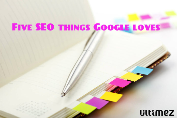 Five SEO things Google Loves